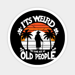 Retro It's Weird Being The Same Age As Old People Sarcastic Magnet